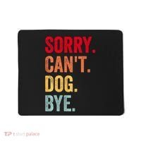 Sorry CanT Dog Bye Funny Dog Lover Gifts Mousepad thumb 0