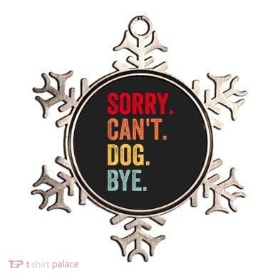 Sorry CanT Dog Bye Funny Dog Lover Gifts Ornament