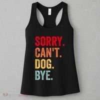 Sorry CanT Dog Bye Funny Dog Lover Gifts Women's Tank Top thumb 3