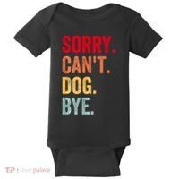 Sorry CanT Dog Bye Funny Dog Lover Gifts Baby Bodysuit thumb 0