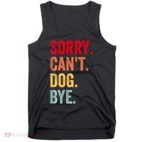 Sorry CanT Dog Bye Funny Dog Lover Gifts Tank Top thumb 0