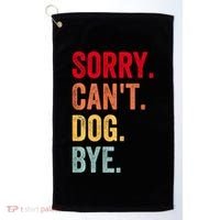 Sorry CanT Dog Bye Funny Dog Lover Gifts Golf Towel thumb 0