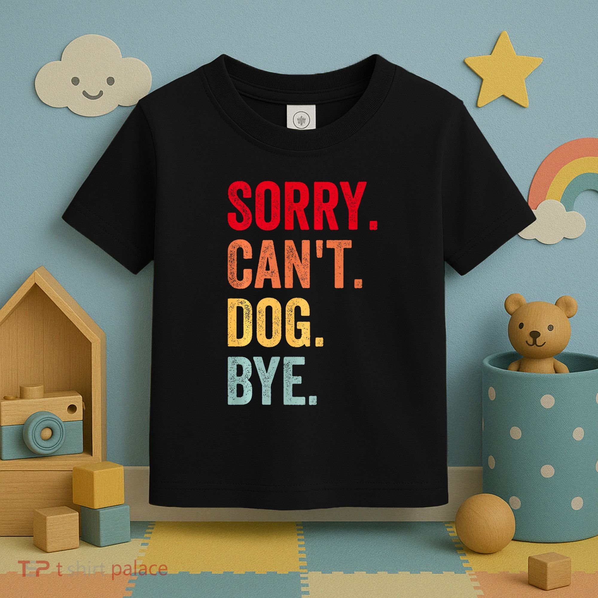 Sorry CanT Dog Bye Funny Dog Lover Gifts Toddler T-Shirt
