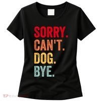 Sorry CanT Dog Bye Funny Dog Lover Gifts Women's T-Shirt thumb 0