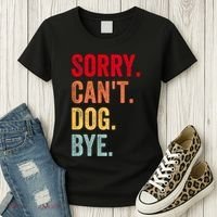 Sorry CanT Dog Bye Funny Dog Lover Gifts Women's T-Shirt thumb 3