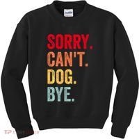 Sorry CanT Dog Bye Funny Dog Lover Gifts Kids Sweatshirt thumb 0