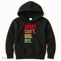 Sorry CanT Dog Bye Funny Dog Lover Gifts Kids Hoodie thumb 0