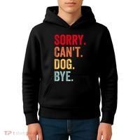 Sorry CanT Dog Bye Funny Dog Lover Gifts Kids Hoodie thumb 4