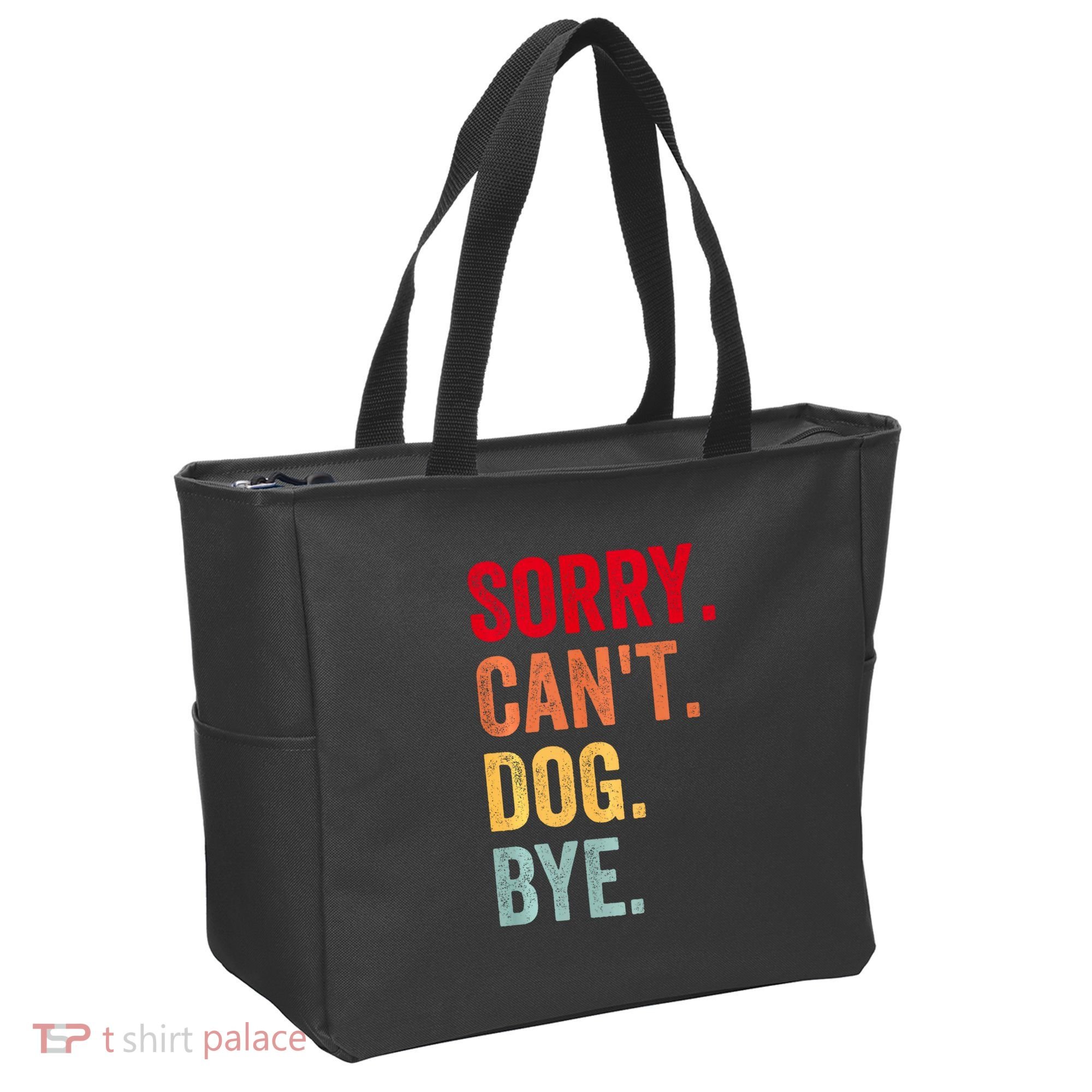 Sorry CanT Dog Bye Funny Dog Lover Gifts Tote Bag