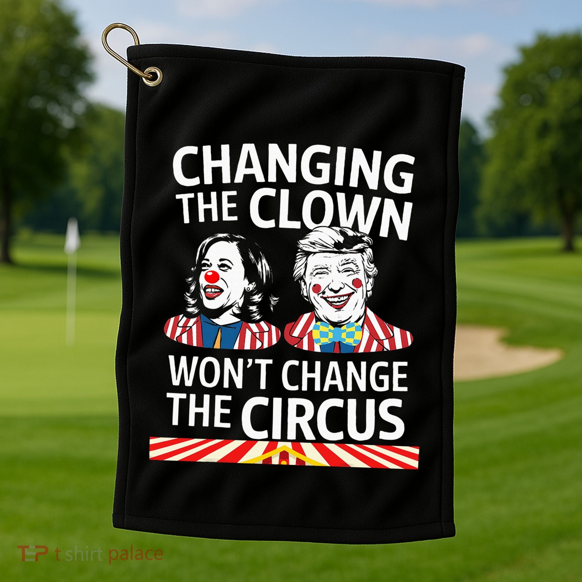 Same Circus Different Clown Political Kamala And Trump Golf Towel