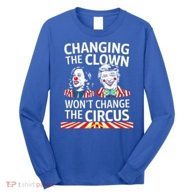Same Circus Different Clown Political Kamala And Trump Long Sleeve Shirt