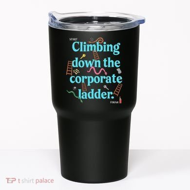 Start Climbing Down The Corporate Ladder Tumbler