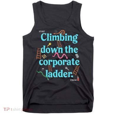 Start Climbing Down The Corporate Ladder Tank Top