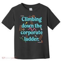 Start Climbing Down The Corporate Ladder Toddler T-Shirt thumb 0