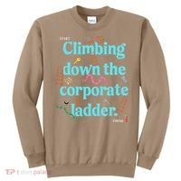 Start Climbing Down The Corporate Ladder Sweatshirt thumb 0