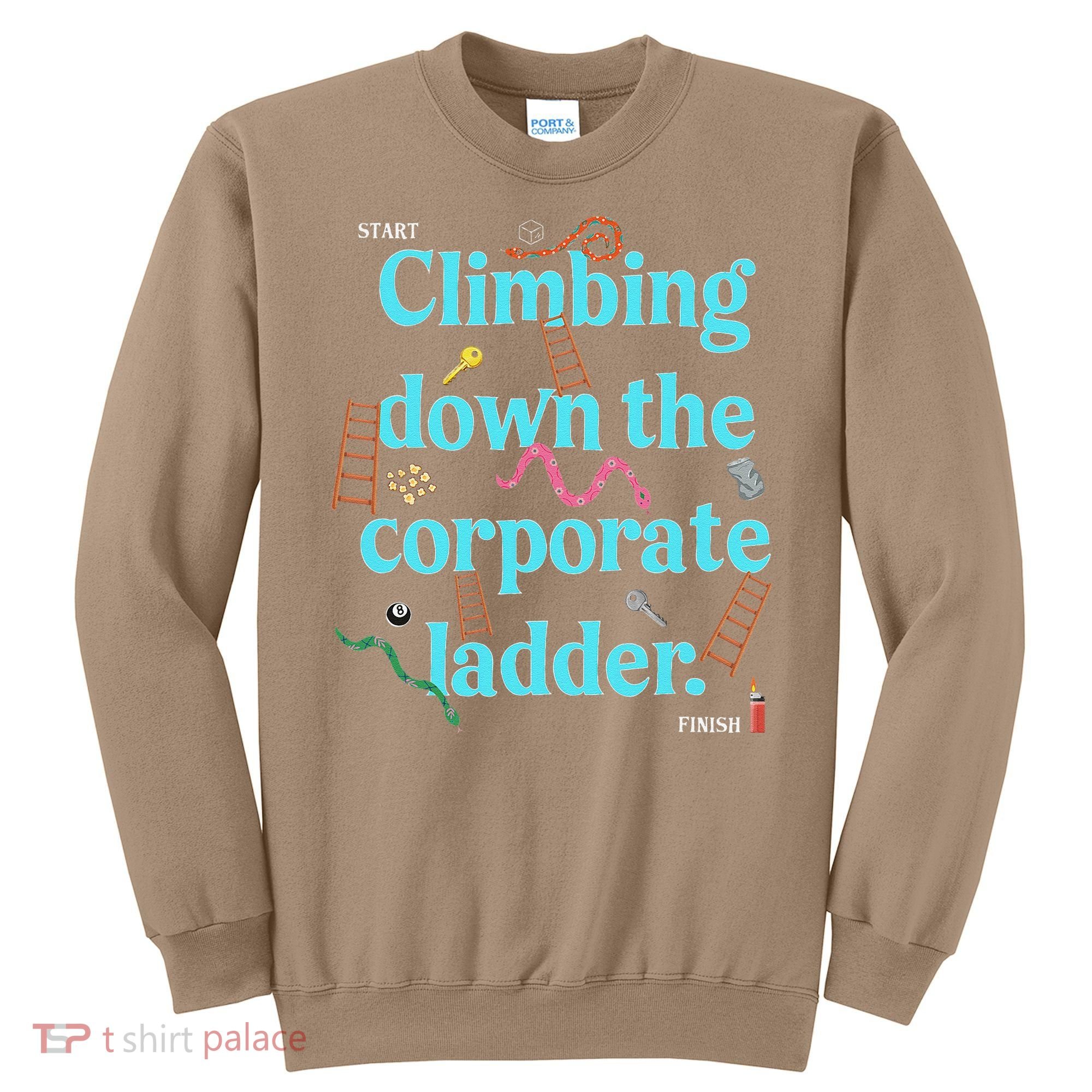 Start Climbing Down The Corporate Ladder Sweatshirt