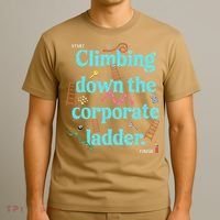 Start Climbing Down The Corporate Ladder T-Shirt thumb 3