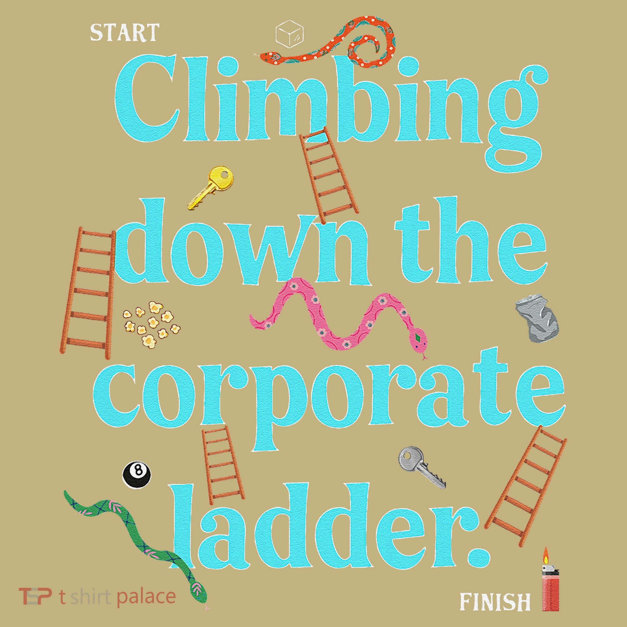 Start Climbing Down The Corporate Ladder T-Shirt