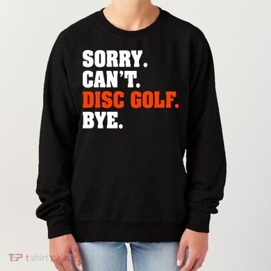 Sorry Cant Disc Golf Bye Women's Sweatshirt