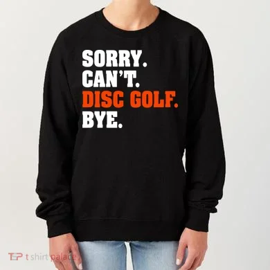 Sorry Cant Disc Golf Bye Women's Sweatshirt