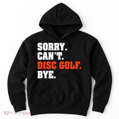 Sorry Cant Disc Golf Bye Hoodie