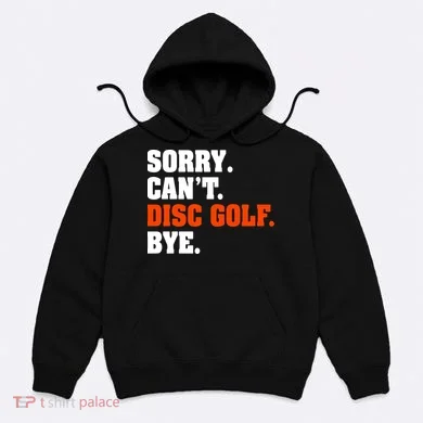 Sorry Cant Disc Golf Bye Hoodie