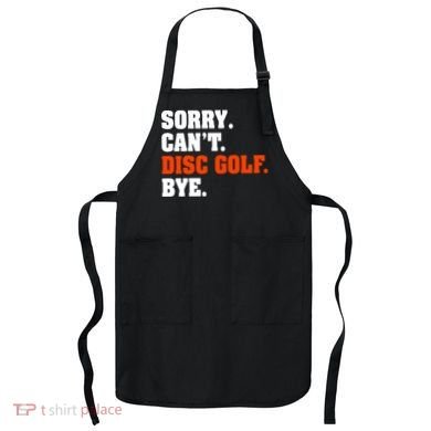 Sorry Cant Disc Golf Bye Apron