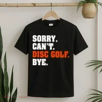 Sorry Cant Disc Golf Bye T-Shirt thumb 2