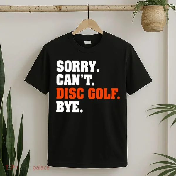 Sorry Cant Disc Golf Bye T-Shirt