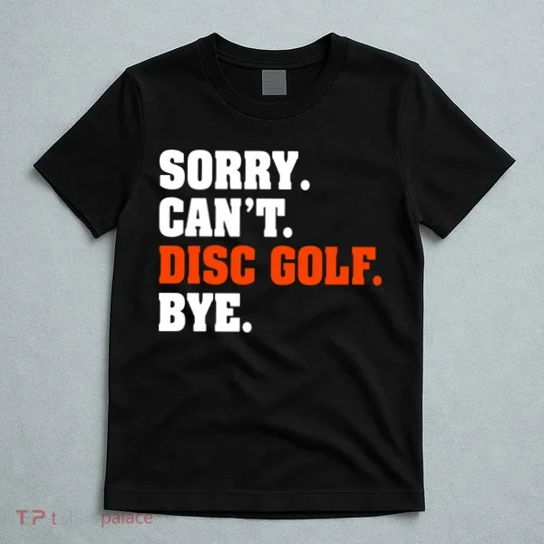 Sorry Cant Disc Golf Bye T-Shirt