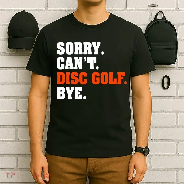 Sorry Cant Disc Golf Bye T-Shirt