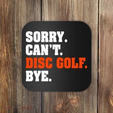 Sorry Cant Disc Golf Bye Coaster