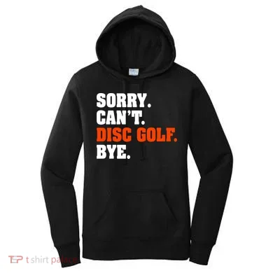 Sorry Cant Disc Golf Bye Women's Hoodie