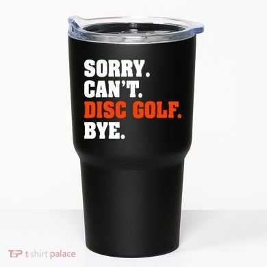 Sorry Cant Disc Golf Bye Tumbler