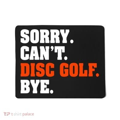 Sorry Cant Disc Golf Bye Mousepad
