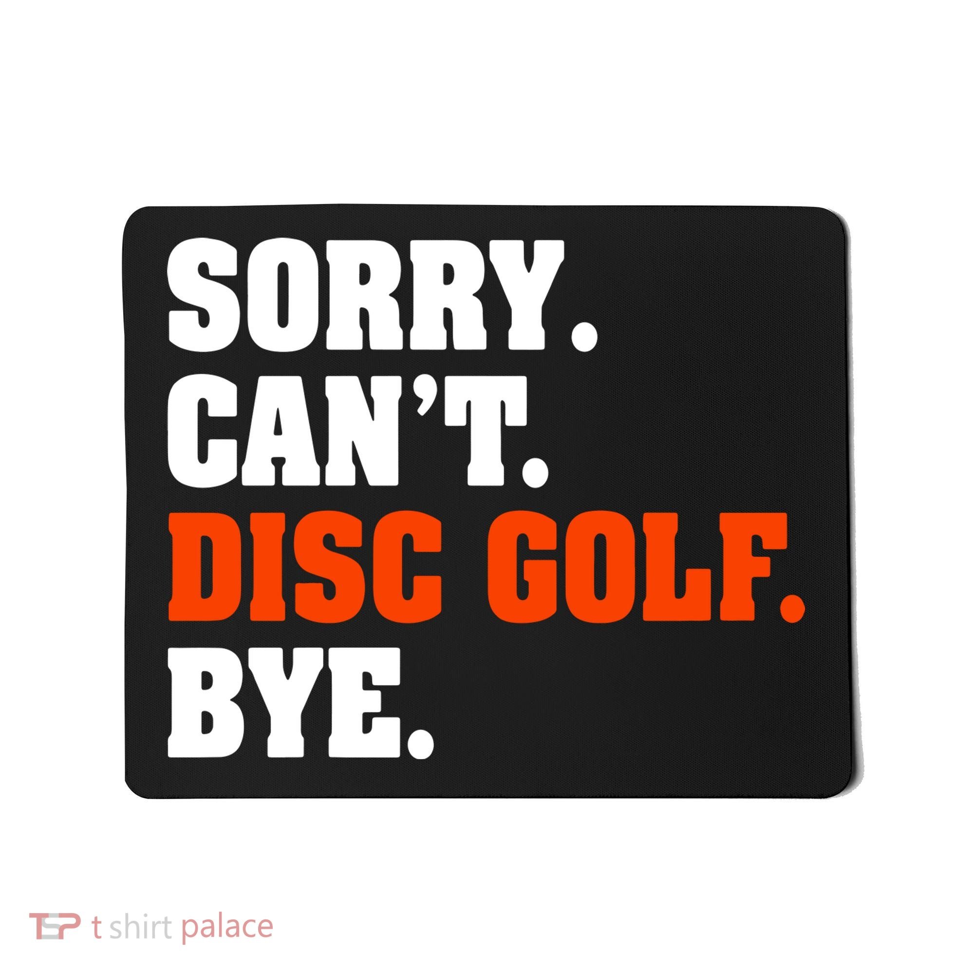 Sorry Cant Disc Golf Bye Mousepad