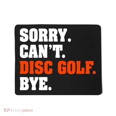 Sorry Cant Disc Golf Bye Mousepad