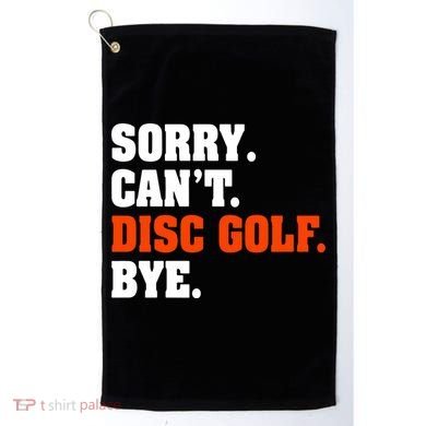 Sorry Cant Disc Golf Bye Golf Towel