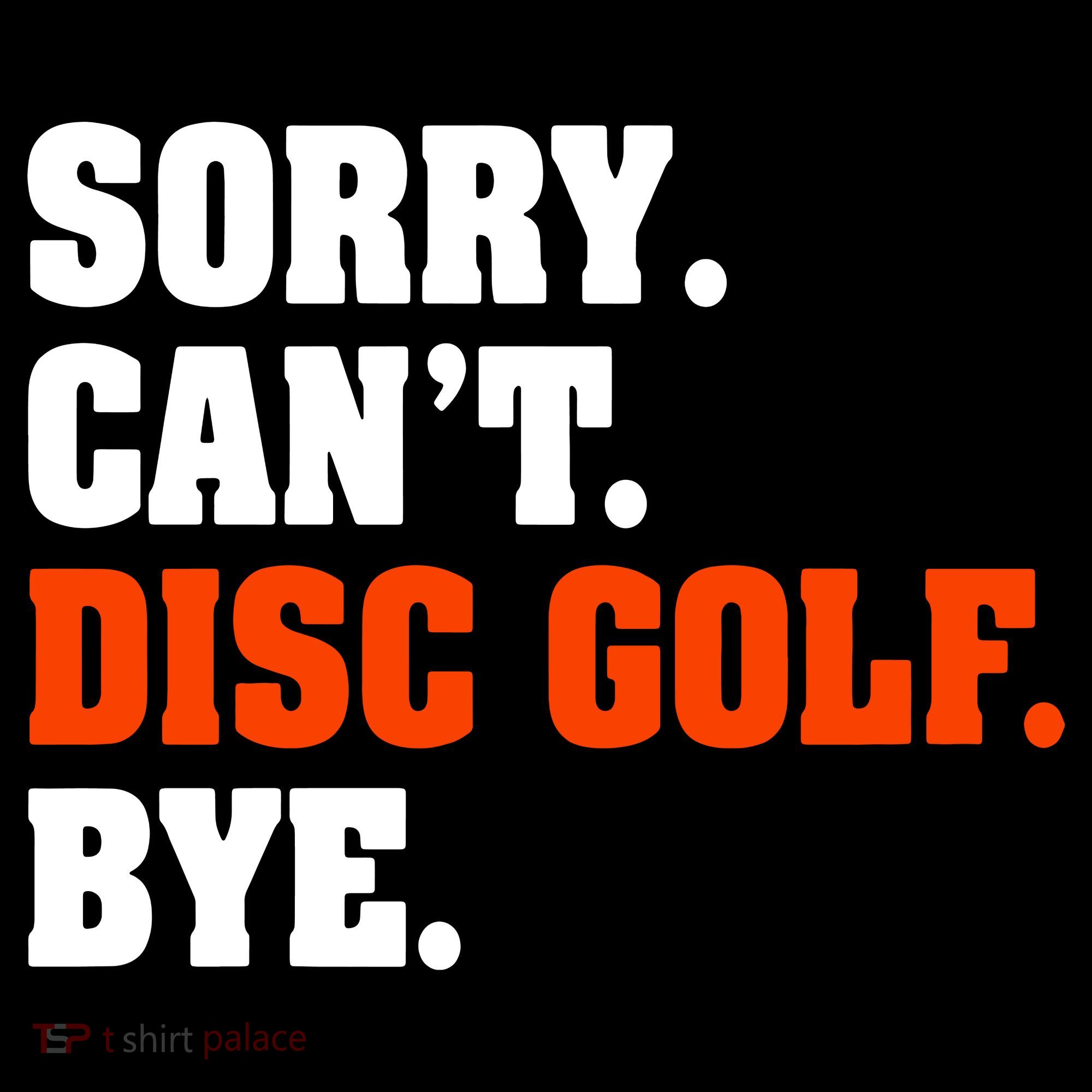 Sorry Cant Disc Golf Bye Toddler T-Shirt