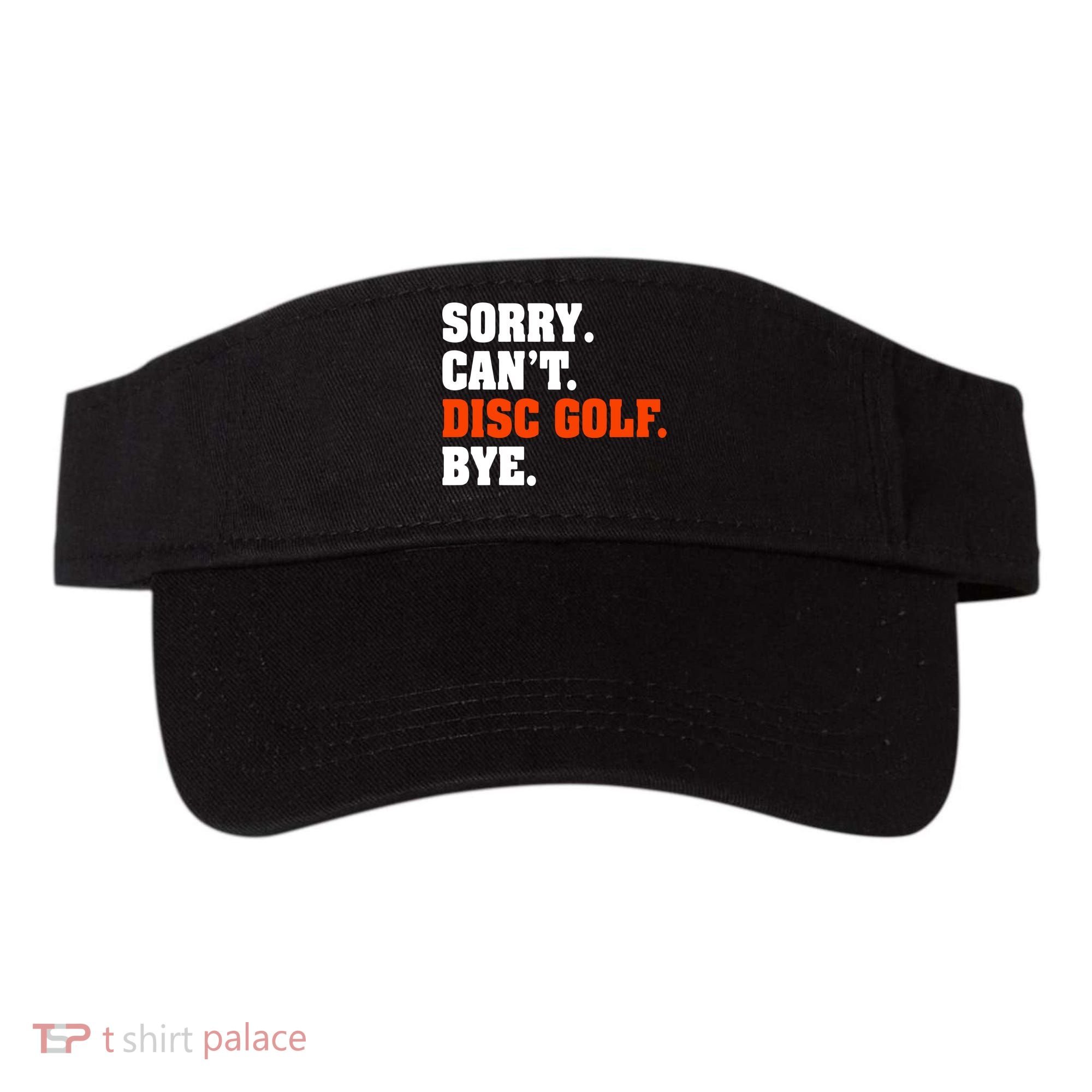 Sorry Cant Disc Golf Bye Visor