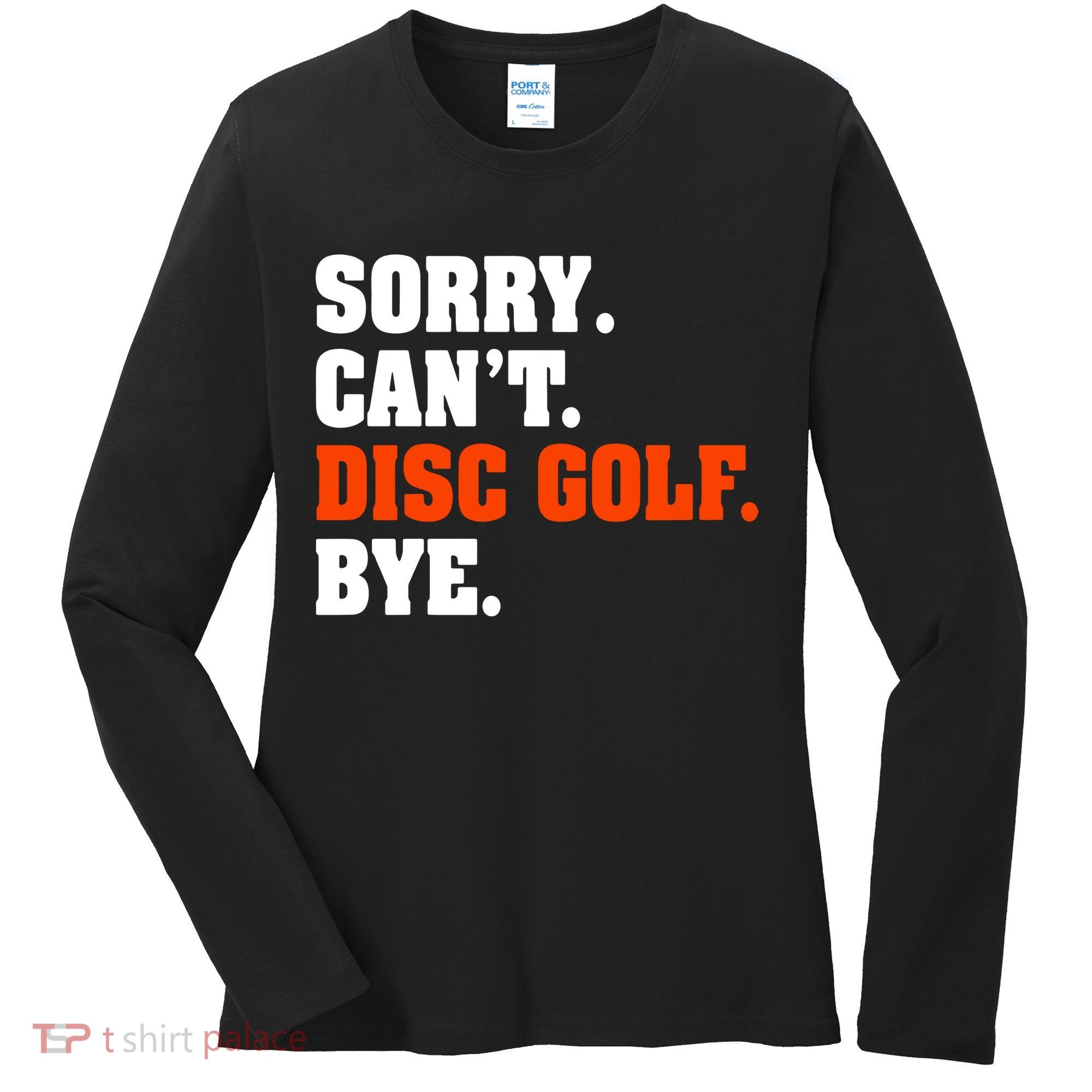 Sorry Cant Disc Golf Bye Women's Long Sleeve Shirt