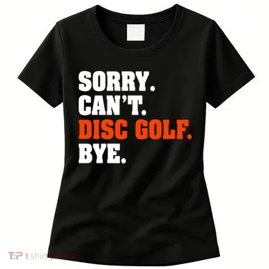 Sorry Cant Disc Golf Bye Women's T-Shirt