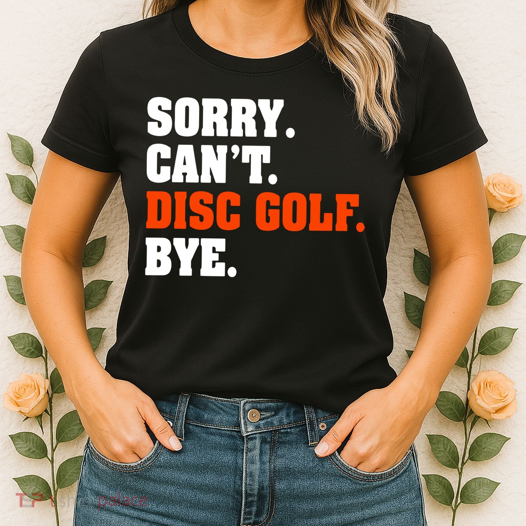 Sorry Cant Disc Golf Bye Women's T-Shirt