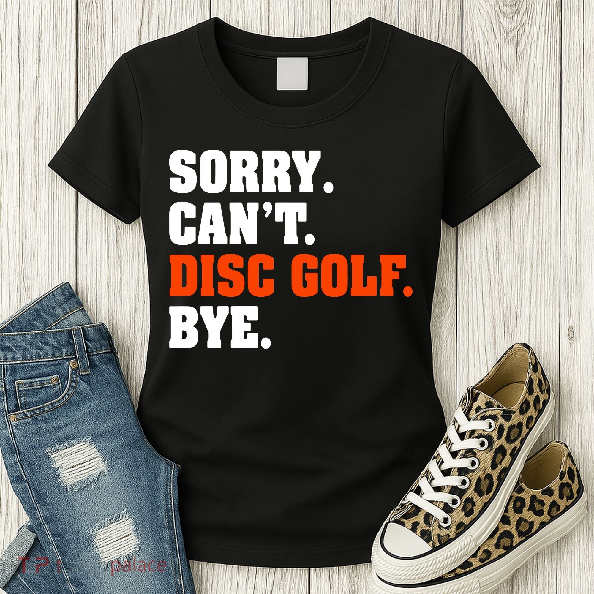 Sorry Cant Disc Golf Bye Women's T-Shirt