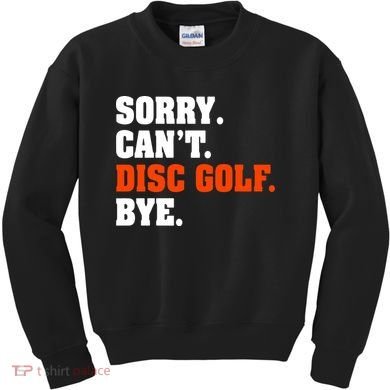 Sorry Cant Disc Golf Bye Kids Sweatshirt