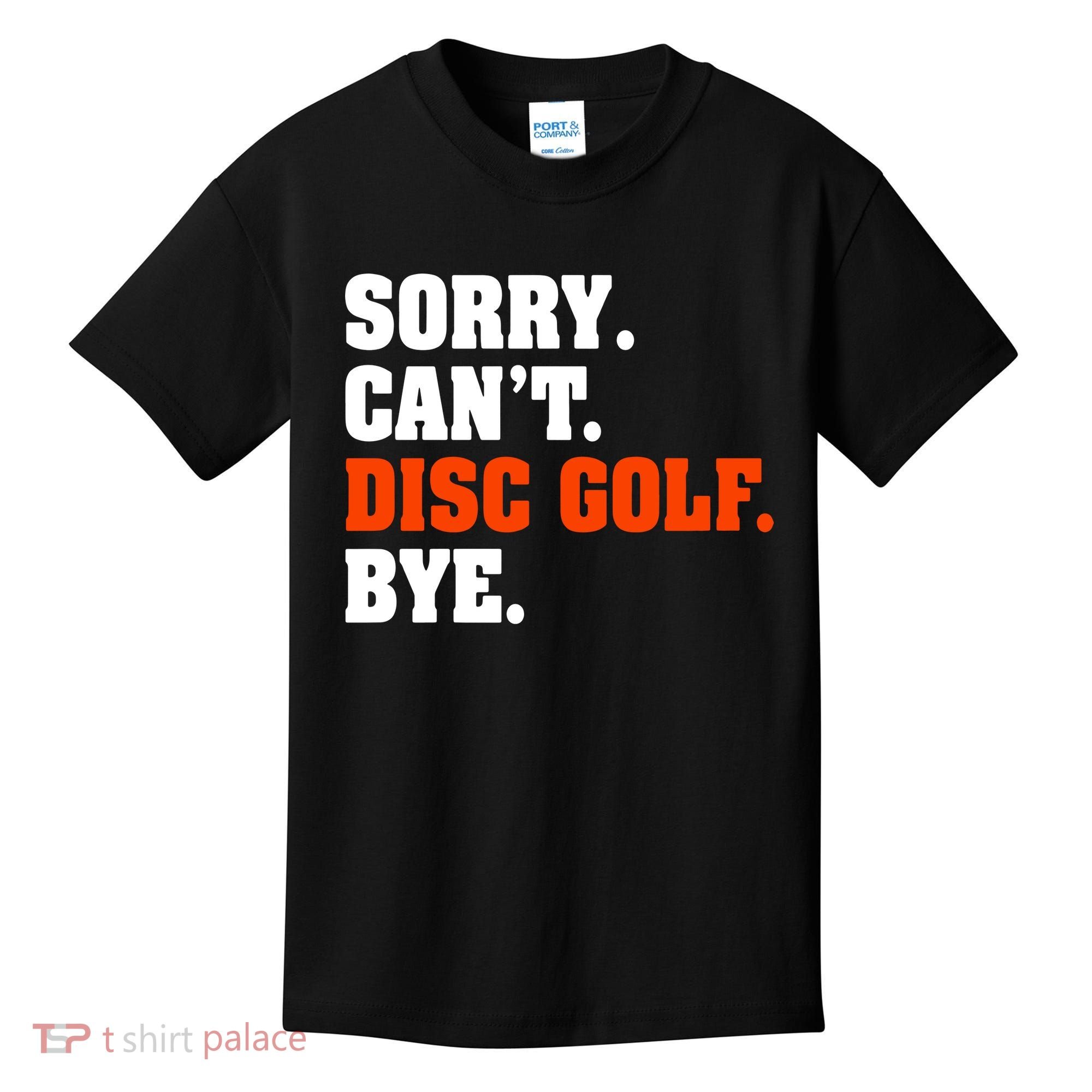 Sorry Cant Disc Golf Bye Kids T-Shirt