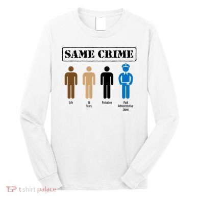 Same Crime Different Time Funny Satirical Long Sleeve Shirt