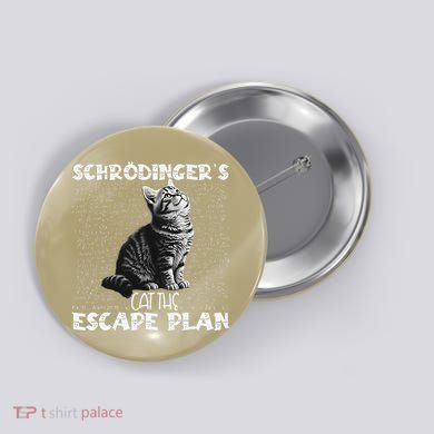 SchröDingerS Cat Escape Plan Phyzique Design Funny Cat Button