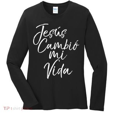 Spanish Christian EspañOl Bible Verse JesúS Cambió Mi Vida Women's Long Sleeve Shirt