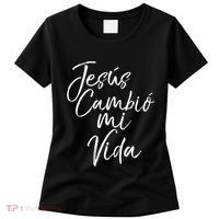Spanish Christian EspañOl Bible Verse JesúS Cambió Mi Vida Women's T-Shirt thumb 0